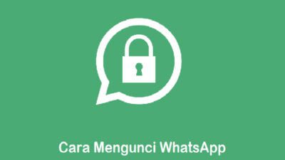 Agar Terhindar Dari Tangan-Tangan Jahil, Berikut 4 Cara Mengunci Aplikasi Whatsapp