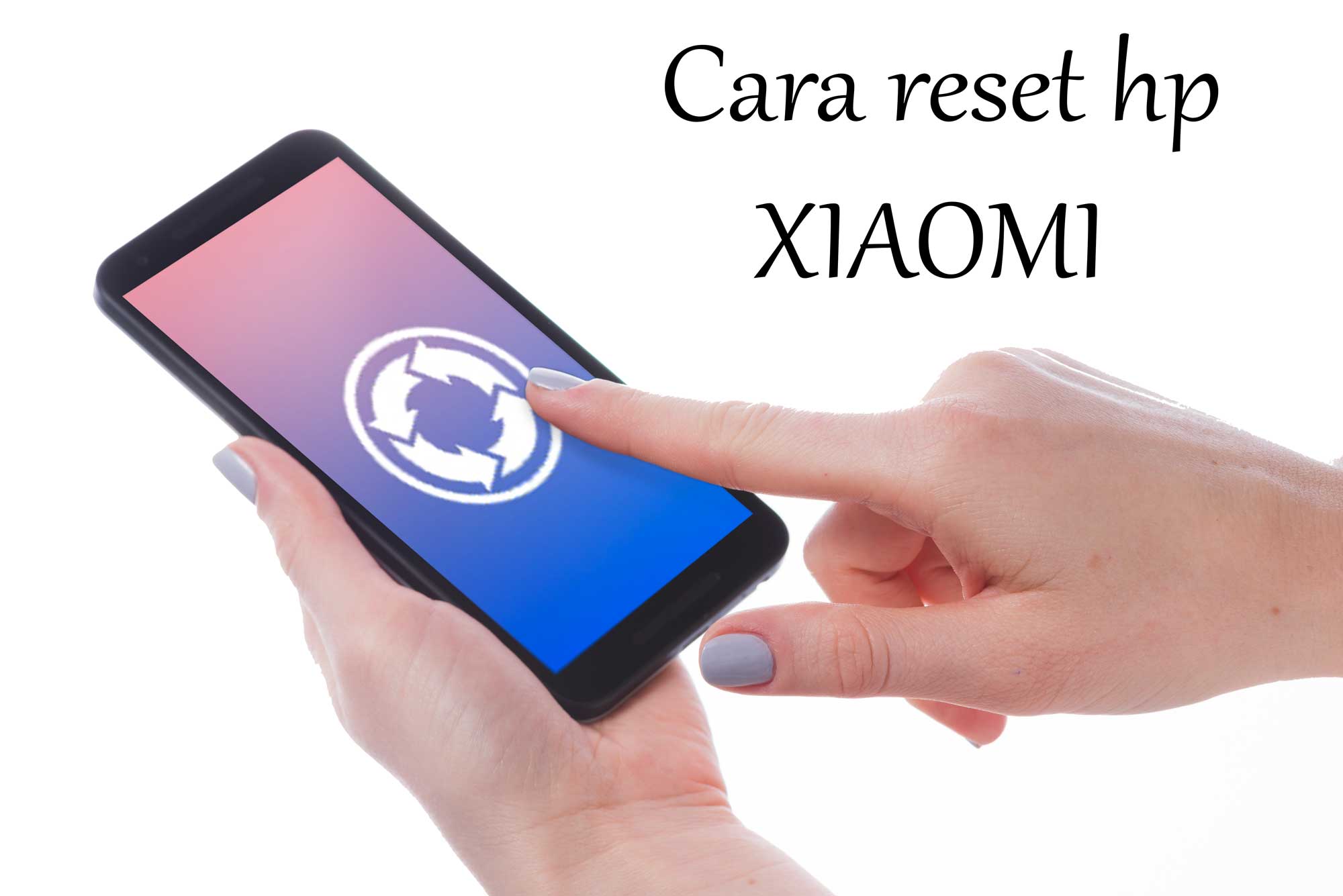 2 Cara Mereset Hp Xiaomi Paling Cepat