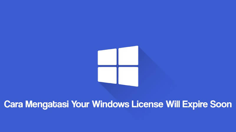 Cara Mengatasi Your Windows License Will Expire Soon