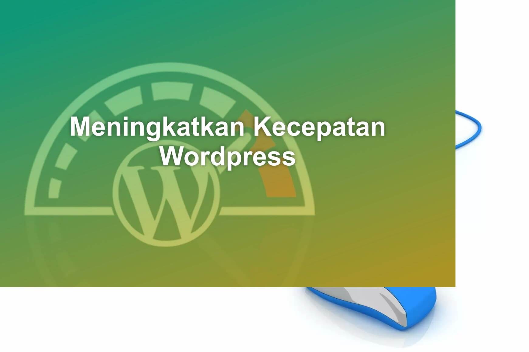 Cara Meningkatkan Kecepatan Blog WordPress Anda